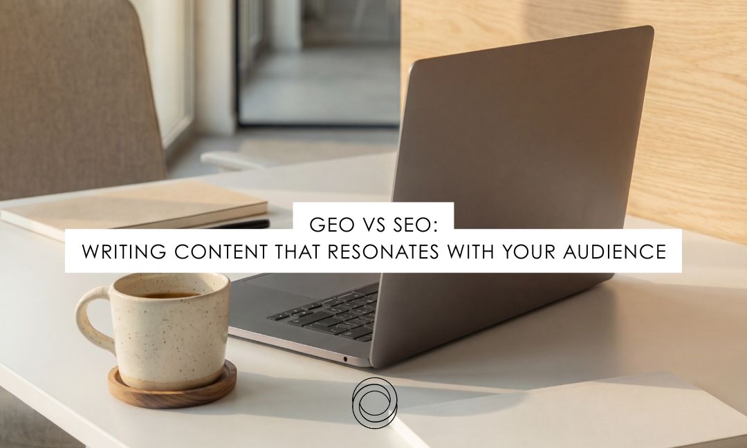 GEO VS SEO: Writing Content That Resonates With Your Audience
