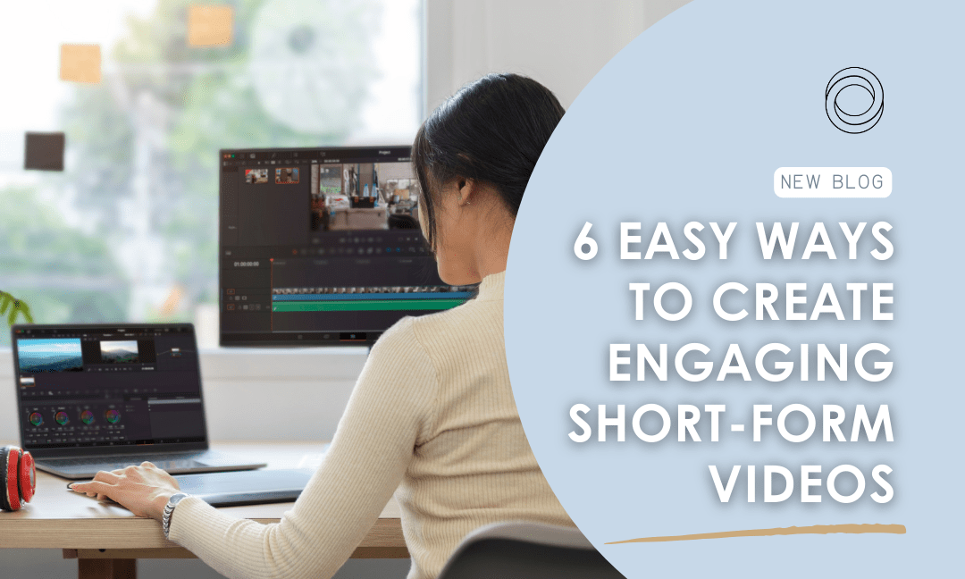 6 Easy Ways To Create Engaging Short-Form Videos