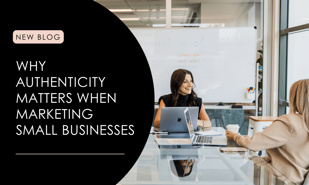 Why Authenticity Matters When Marketing Small Business