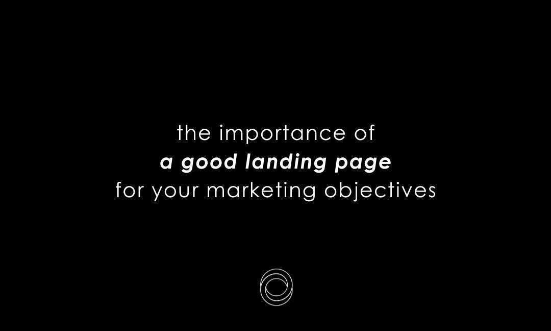 The Importance Of A Good Landing Page For Your Marketing Objectives