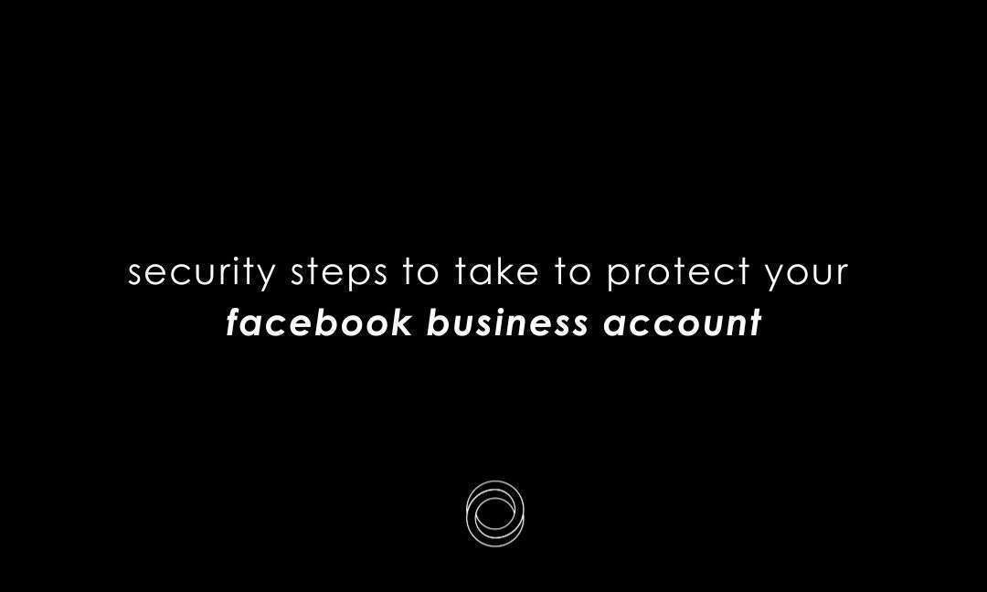 Security Steps To Take To Protect Your Facebook Business Account