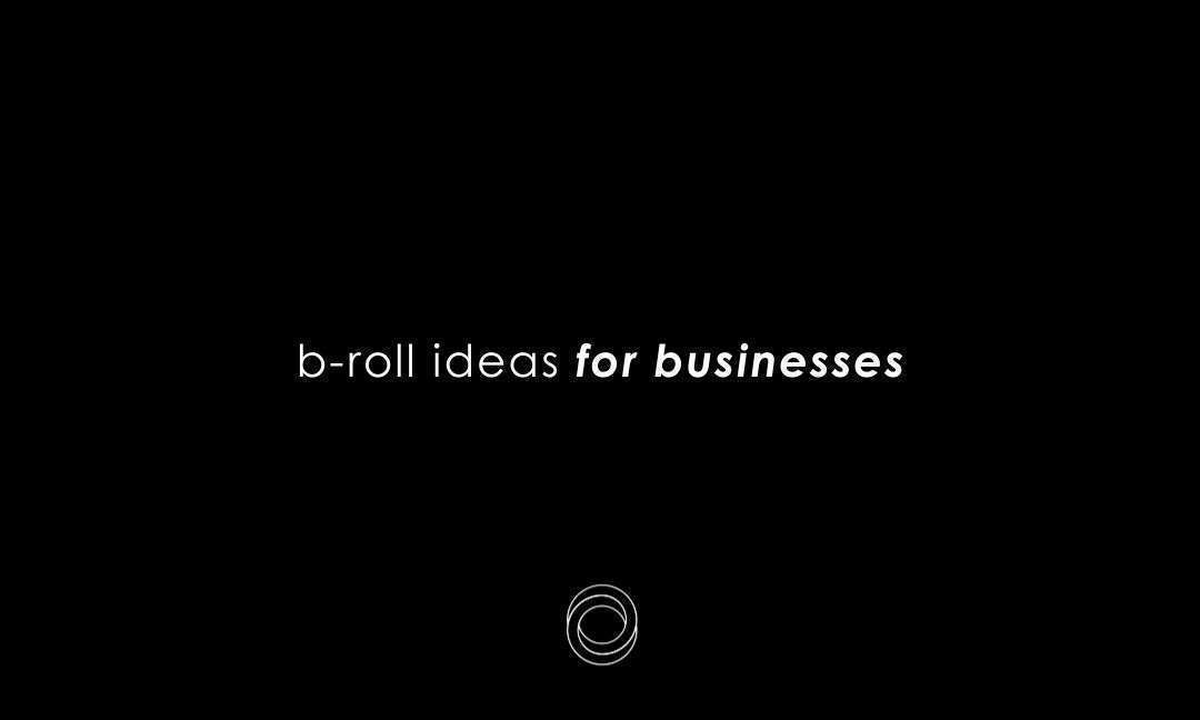 B-roll Ideas For Businesses